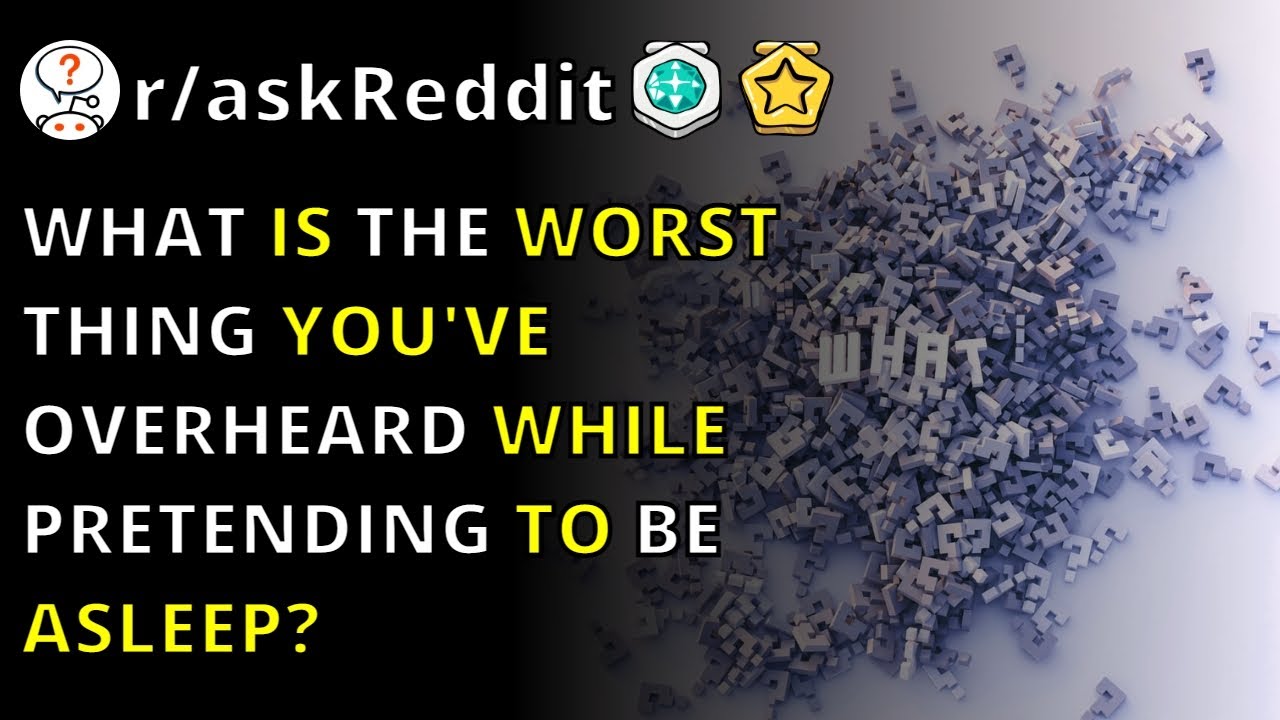What Is The Worst Thing You've Overheard While Pretending To Be Asleep ...