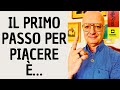 IL PRIMO PASSO PER PIACERE È…