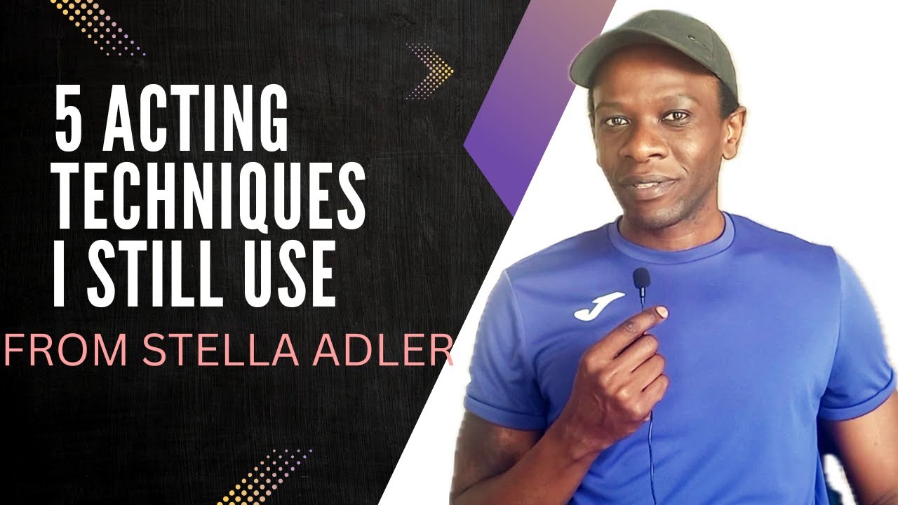 5 Acting Techniques I still use from Stella Adler