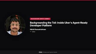 Nikhil Ramakrishnan, UBER | Backgrounding the Toil: Inside Uber's Agent-Ready Developer Platform