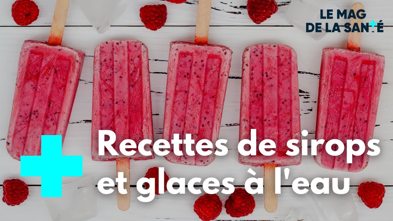 Sirops et glaces maison - Le Magazine de la Santé