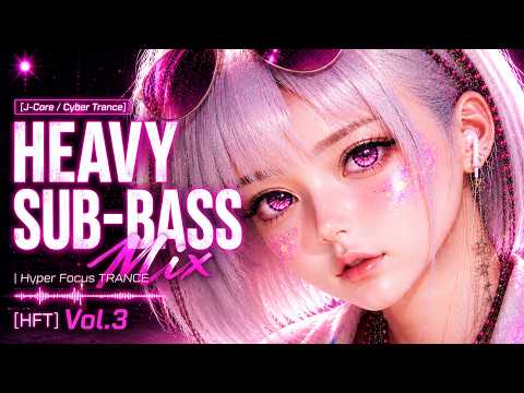 [J-Core / Cyber Trance] Heavy Sub-Bass Mix | Hyper Focus TRANCE [HFT] Vol.3