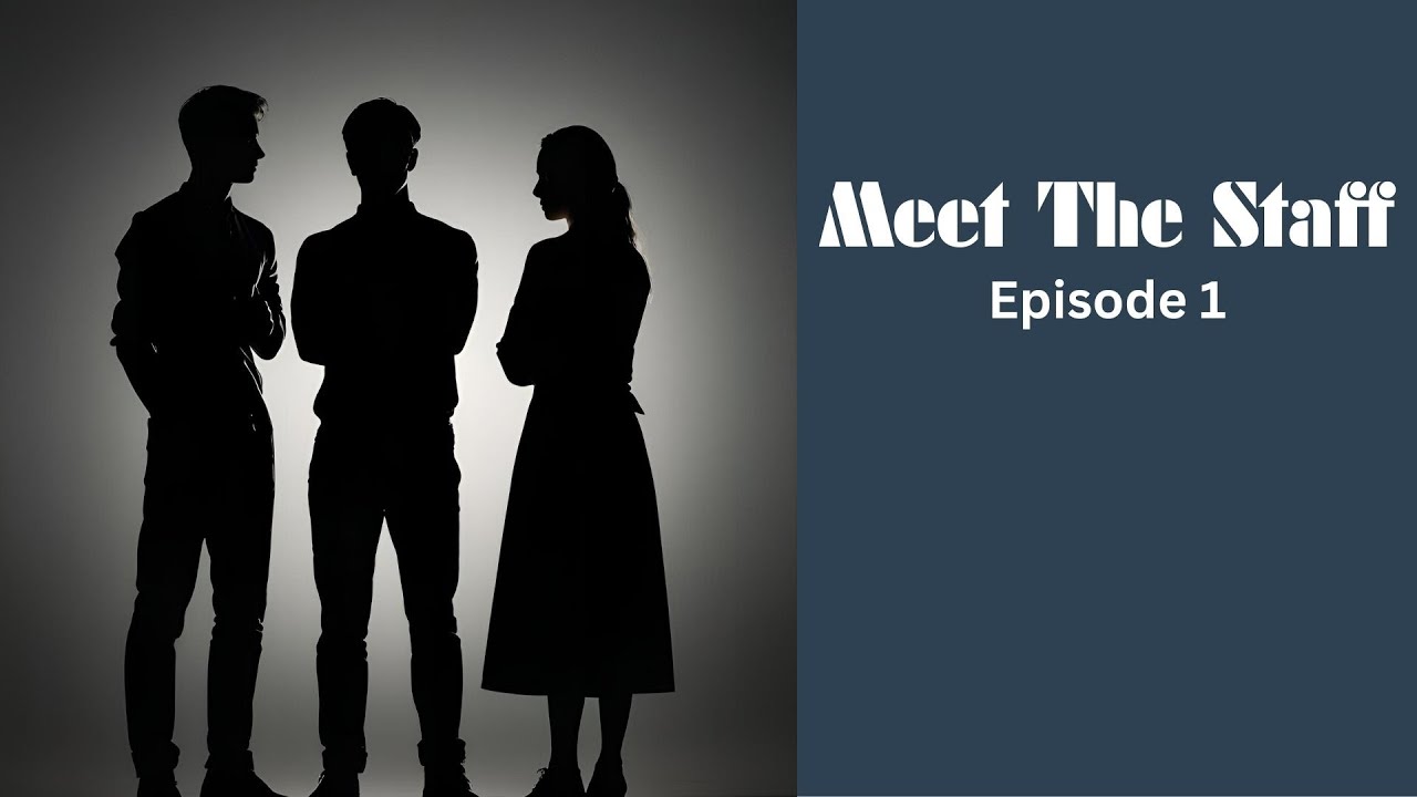 Meet the Staff: Episode 1