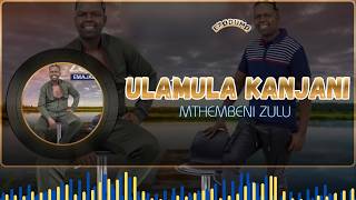 MTHEMBENI ZULU - ULAMULA KANJANI (OFFICIAL LYRIC VIDEO) 🎶🔥