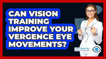 Can Vision Training Improve Your Vergence Eye Movements? - Optometry Knowledge Base