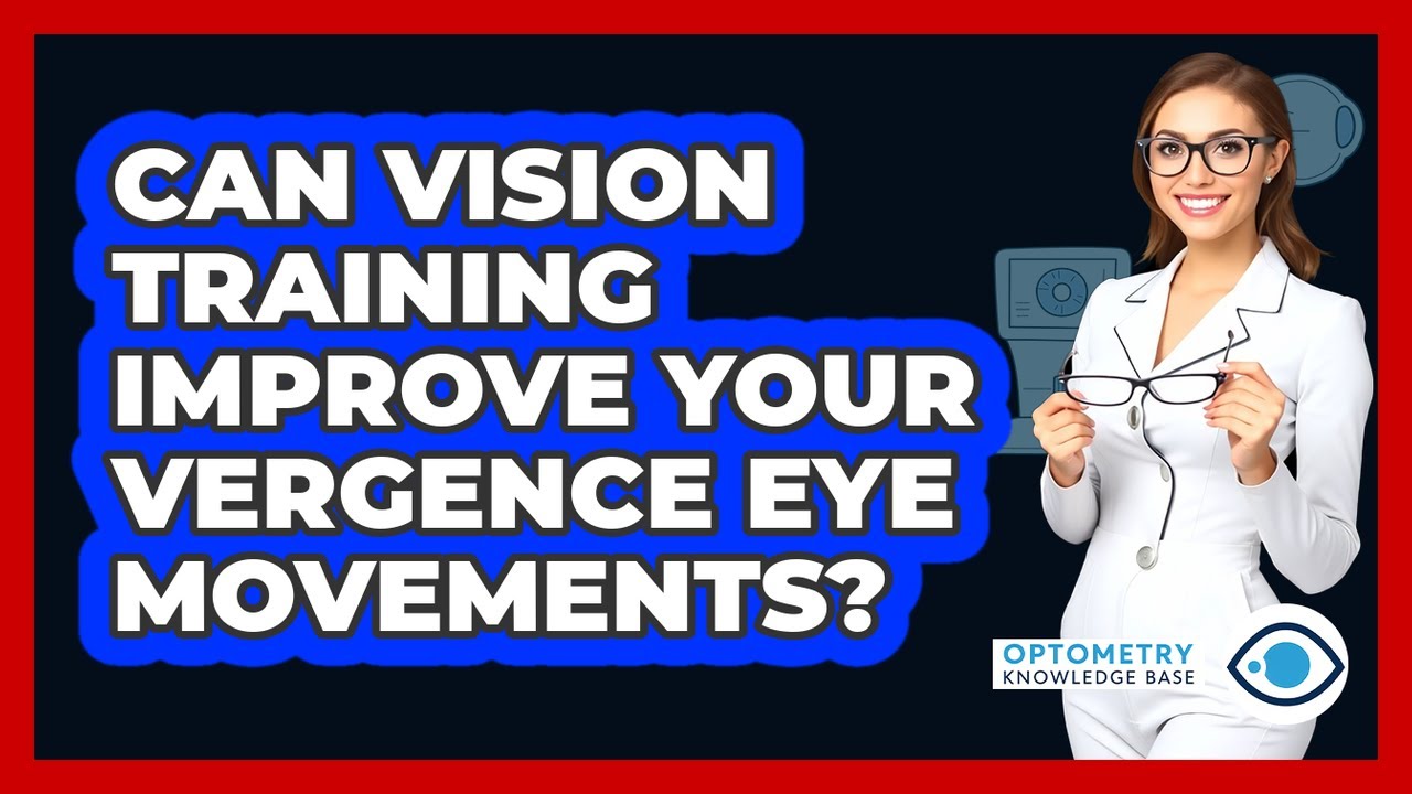 Can Vision Training Improve Your Vergence Eye Movements? - Optometry Knowledge Base