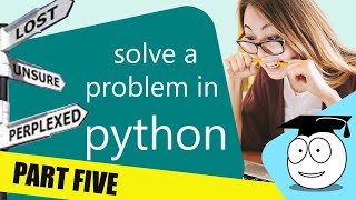 How To Solve A Problem - Python Coder Part 5