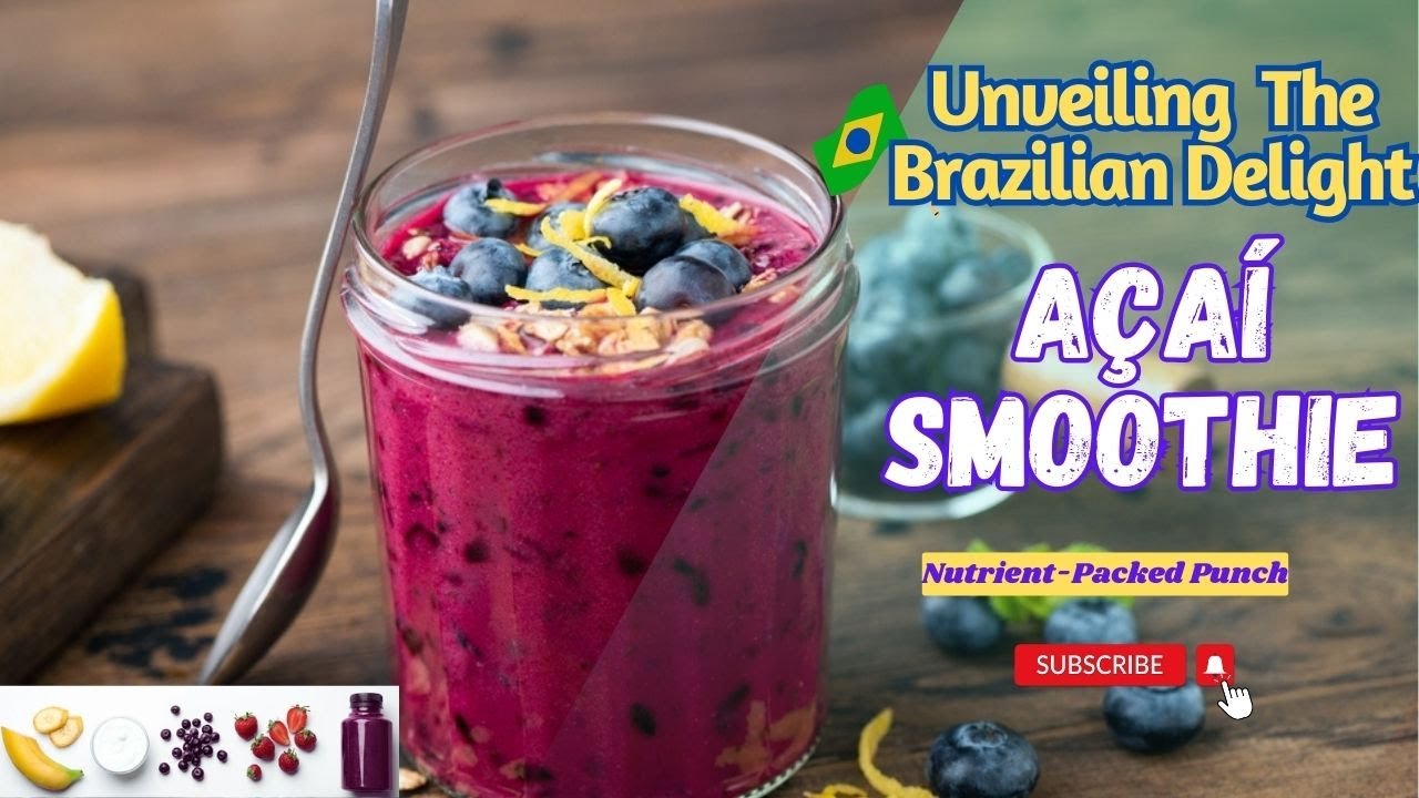 Unveiling  A Brazilian Delight:Açaí Smoothie 