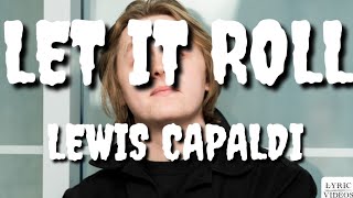 Lewis Capaldi - Let It Roll (Lyrics)