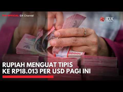 Rupiah Menguat Tipis ke Rp18.013 per Dolar AS Pagi Ini | IDXC UPDATE