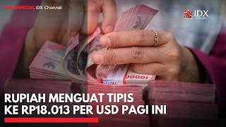Rupiah Menguat Tipis ke Rp18.013 per Dolar AS Pagi Ini | IDXC UPDATE