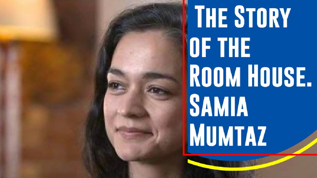 The Story of the room house? Samia Mumtaz 
