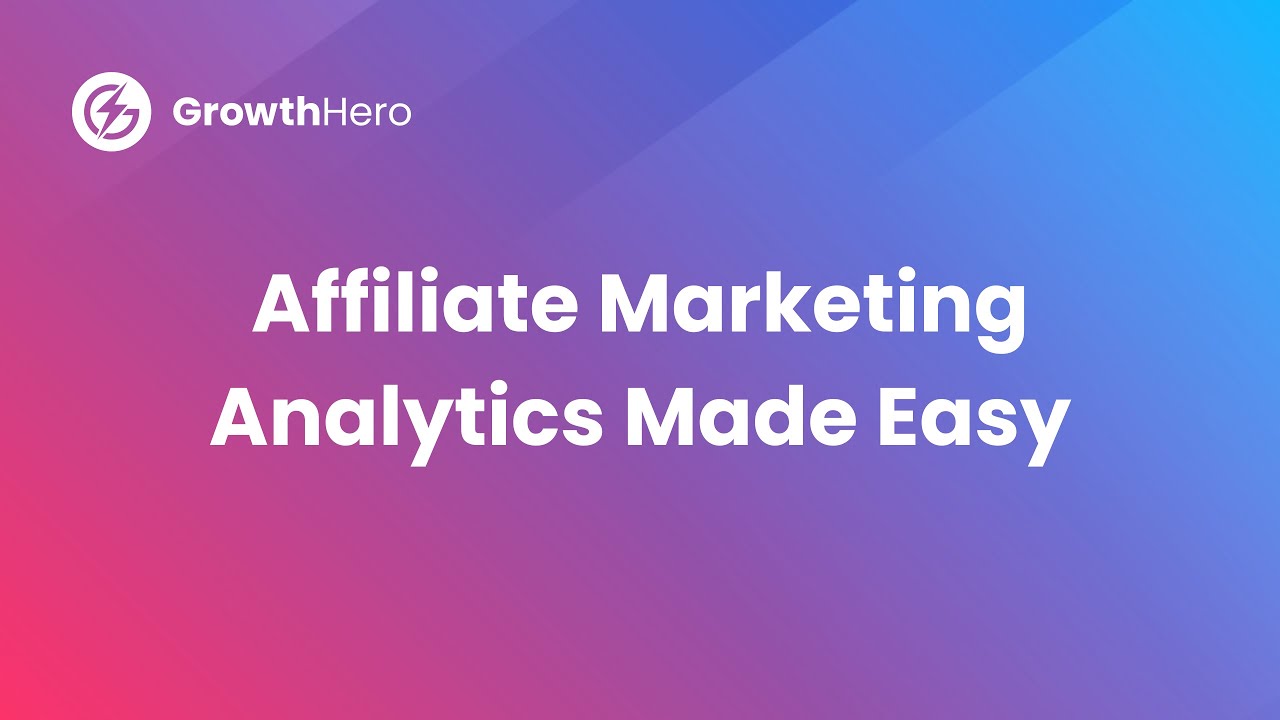 Affiliate Marketing Analytics made Easy with GrowthHero