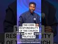 THE CORE RESPONSIBILITY OF THE CHURCH IS NOT POLITICS Apostle Iren Shorts THE CORE RESPONSIBILITY OF THE CHURCH IS NOT POLITICS Apostle Iren Shorts
