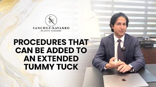 Procedures That Can Be Added to an Extended Tummy Tuck | Expert Plastic Surgeon, Dr. Sanchez-Navarro