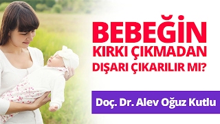 Bebeğin Kırkı Çıkmadan Dışarı Çıkarılır mı? Doçent Doktor Alev Oğuz Kutlu