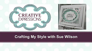 Crafting My Style with Sue Wilson - Curved Frame Card for Creative Expressions