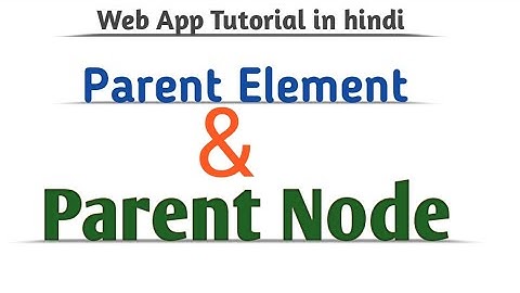 Parent Element and Parent Node in Javascript in hindi