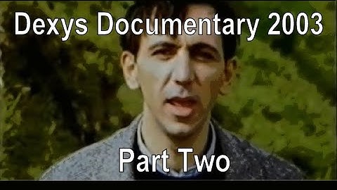 Dexys Documentary 2003 - Part Two