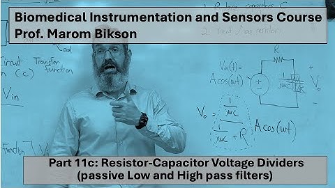 Biomedical Instrumentation Course: 11c, Passive Low/High pass filters from a Resistor and Capacitor