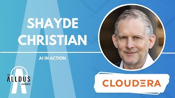 AI in Action E550: Shayde Christian, Chief Data & Analytics Officer at Cloudera