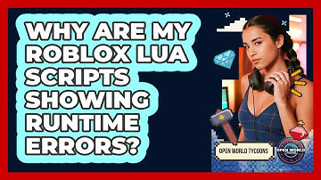 Why Are My Roblox Lua Scripts Showing Runtime Errors? - Open World Tycoons