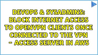 Block internet access to OpenVPN clients once connected to the VPN - Access server in AWS