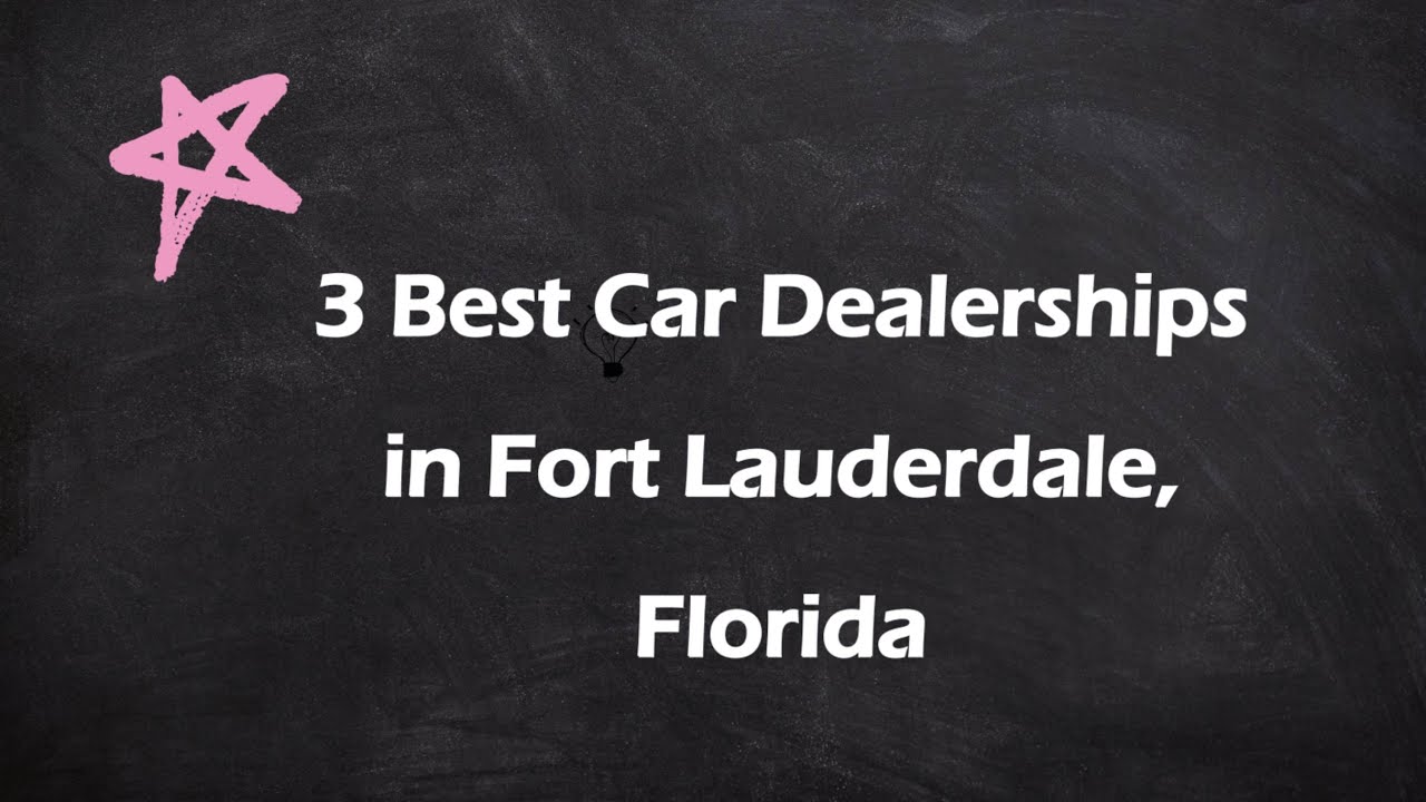 3 Best Car Dealerships in Fort Lauderdale, Florida | Auto Dealers