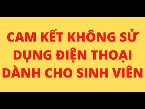 CAM KẾT KHÔNG SỬ DỤNG ĐIỆN THOẠI DÀNH CHO SINH VIÊN - youtube