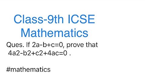 Class-9th icse | #maths | If 2a-b+c=0, prove that 4a2-b2+c2+4ac=0 .