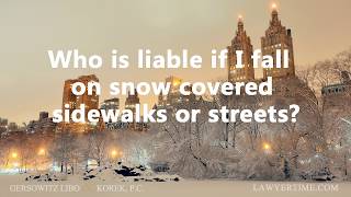 Who is liable If I slip and fall on snowy NYC streets or sidewalks?