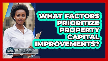 What Factors Prioritize Property Capital Improvements?