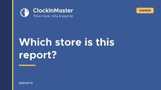 📌 Clock In Master - My report is empty — which store you are actually looking at  /  Owner Guide