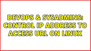 DevOps & SysAdmins: Control IP Address to access URL on Linux (2 Solutions!!)