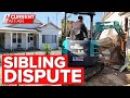 Brothers demolish family home in will dispute | A Current Affair