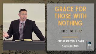Grace For Those With Nothing (Luke 18:1-17) - Grace Church Monterey Bay
