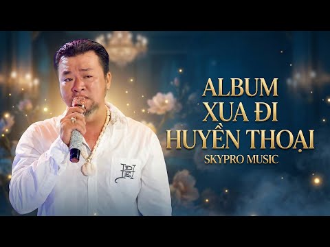 Album Xua Đi Huyền Thoại - Skypro Music | Những Giai Điệu Không Bao Giờ Cũ