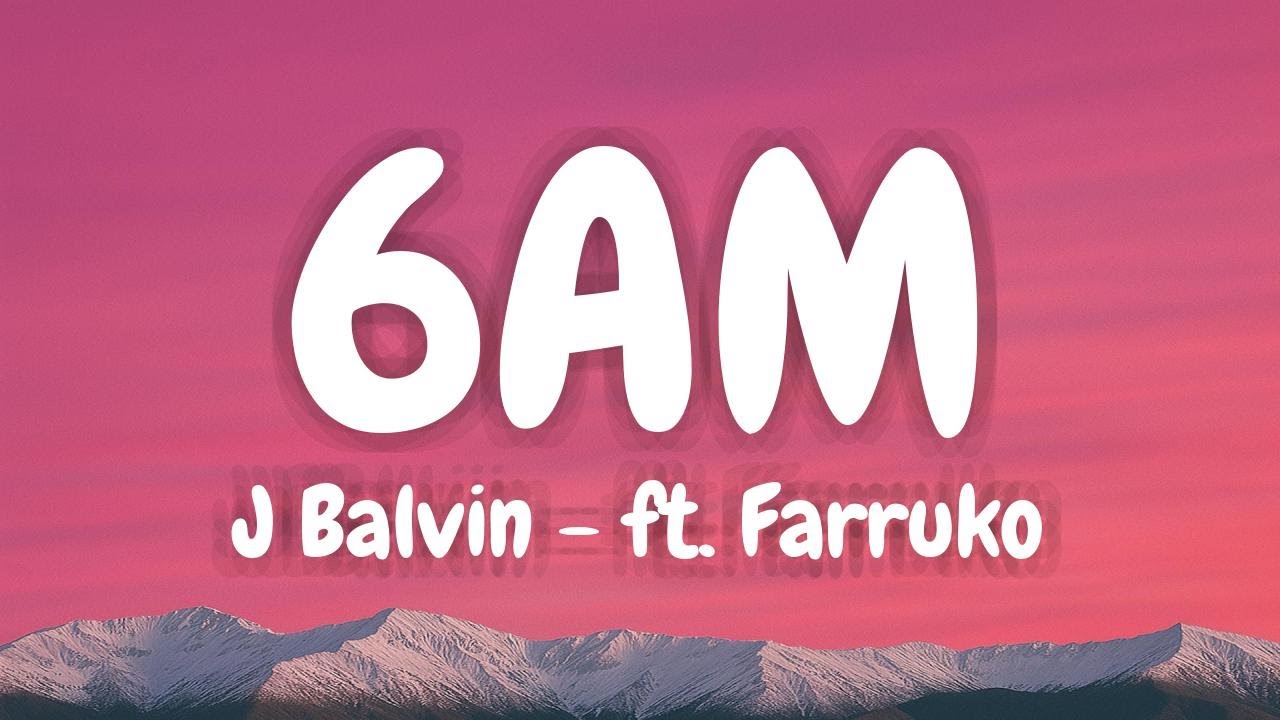 6 AM - J Balvin - ft. Farruko (Lyric Video)