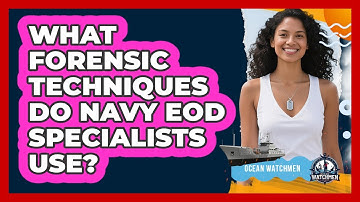What Forensic Techniques Do Navy EOD Specialists Use? - Ocean Watchmen