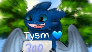 Tysm for over the 300 subs 😃💙