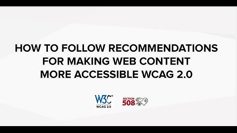 How to follow recommendations for making web content more accessible WCAG 2.0 (Section 508)
