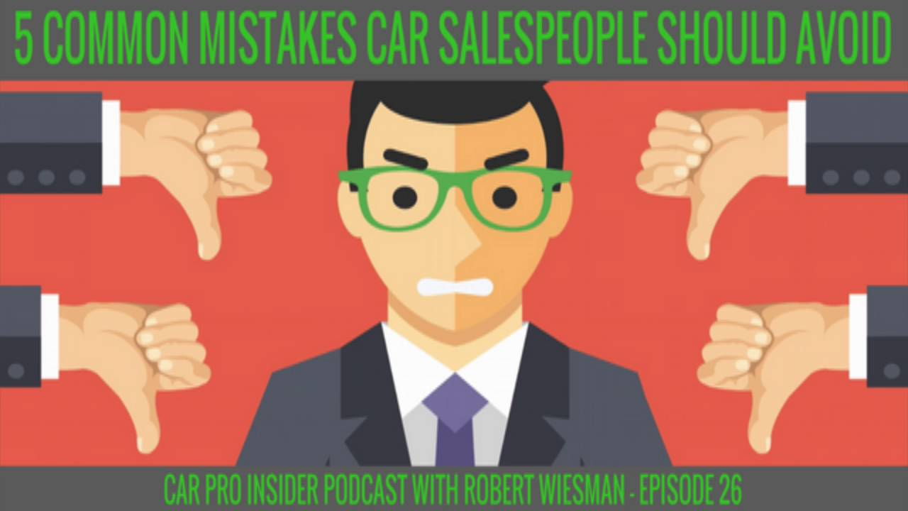 5 Mistakes Car Salespeople Need To Avoid - YouTube