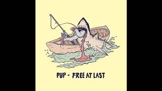 Pup - Free At Last Audio