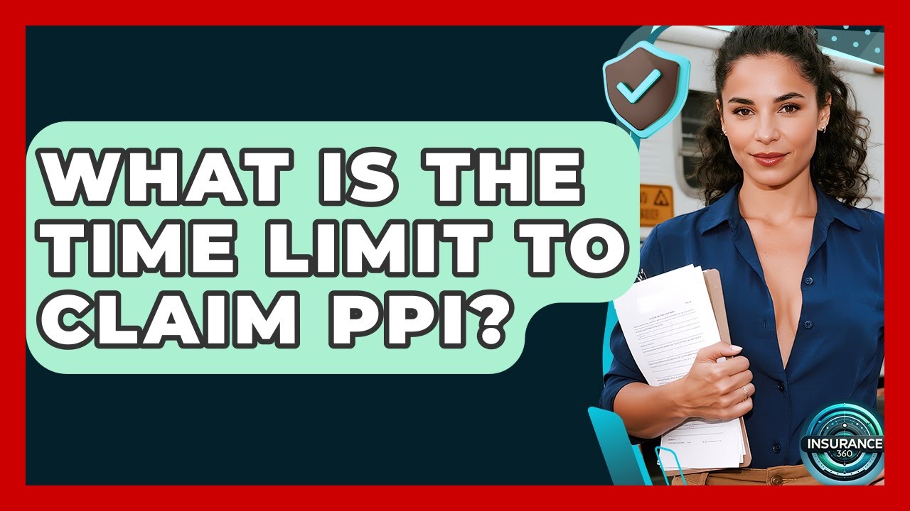What Is The Time Limit To Claim PPI? - InsuranceGuide360.com