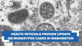 Health officials provide update on monkeypox cases in Washington