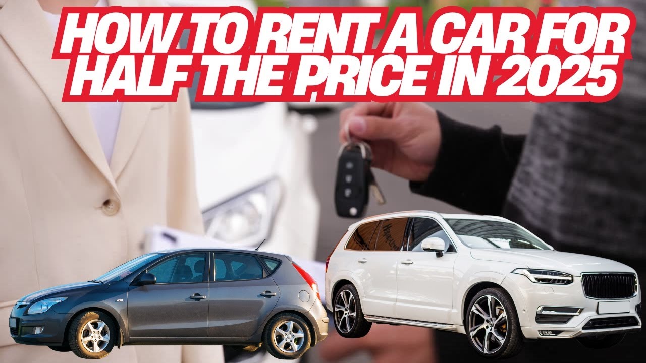 How to Rent a Car for Half the Price in 2025