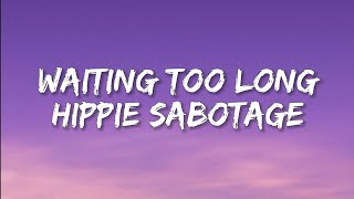 Waiting too long - Hippie Sabotage(lyrics)