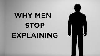 Why Men Stop Explaining Themselves