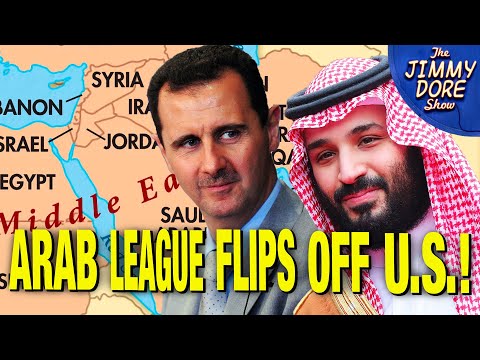 Syria Welcomed Back Into Arab League & U.S. FLIPS OUT