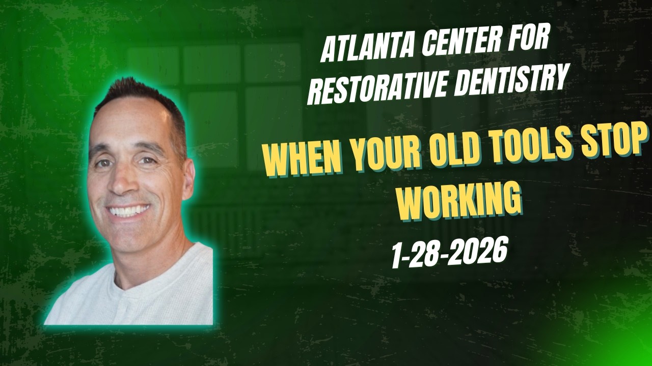 Atlanta Center for Restorative Dentistry: When your old tools stop working